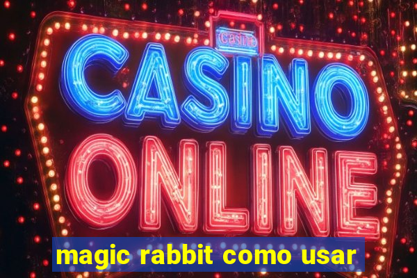 magic rabbit como usar